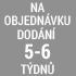 objednávka 5 - 6 týdnů objednávka 5 - 6 týdnů